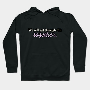 we will get through this together Hoodie